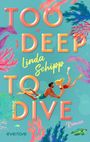 „TOO DEEP TO DIVE“, Linda Schipp, Roman. Zwei Taucher unter Wasser, bunte Korallen und Fische.