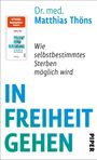 Dr. med. Matthias Thöns: "Wie selbstbestimmtes Sterben möglich wird." Titel: "In Freiheit gehen."