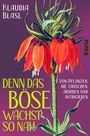 „DENN DAS BÖSE WÄCHST SO NAH“, „Klaudia Blasl“, „Von Pflanzen, die täuschen, morden und intrigieren“. Illustration: rote Blume.