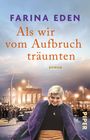 Farina Eden: Als wir vom Aufbruch träumten, Buch