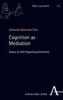 „Ethics, Law and AI | 6. Edmundo Balsemão Pires. Cognition as Mediation: Essays on Self-Organising Exteriority. VERLAG KARL ALBER.“