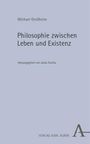 Michael Großheim: Philosophie zwischen Leben und Existenz, Buch