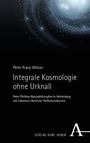 Peter Franz Wilson: Integrale Kosmologie ohne Urknall, Buch