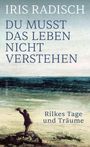 Iris Radisch: Du musst das Leben nicht verstehen, Buch
