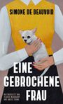 Text: "SIMONE DE BEAUVOIR", "EINE GEBROCHENE FRAU". Illustration einer Person, die einen kleinen weißen Hund hält.