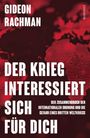 "GIDEON RACHMAN. DER KRIEG INTERESSIERT SICH FÜR DICH. Der Zusammenbruch der internationalen Ordnung..." Rote Weltkarte im Hintergrund.