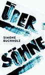 ÜBER SÖHNE, SIMONE BUCHHOLZ. Rauer Pinselstrich-Stil in Blau, darunter Verlagsname seitlich in klein.