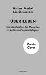 Titel: ÜBER LEBEN. Ein Manifest für den Menschen in Zeiten von Superintelligenz. Autoren: Miriam Meckel, Léa Steinacker.
