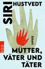 Texte: "SIRI HUSTVEDT," "MÜTTER, VÄTER UND TÄTER," "ESSAYS." Illustration: Zwei ineinander liegende Hände, eine grün, eine rot.