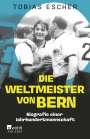 Tobias Escher: Die Weltmeister von Bern, Buch