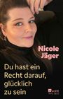 Nicole Jäger: Du hast ein Recht darauf, glücklich zu sein, Buch