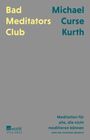 "Bad Mediators Club" links oben, "Michael Curse Kurth" rechts oben, unten rechts: „Meditation für alle, die nicht meditieren können“.