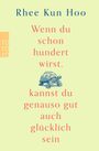 Rhee Kun Hoo: Wenn du schon hundert wirst, kannst du genauso gut auch glücklich sein, Buch