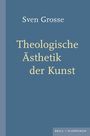 Sven Grosse: Theologische Ästhetik der Kunst, Buch
