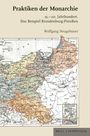 „Praktiken der Monarchie 15.–20. Jahrhundert. Das Beispiel Brandenburg-Preußen“. Karte mit historischen Grenzen.