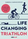Gabriela Harnischfeger: Life Changing Triathlon, Buch