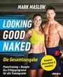 Mark Maslow: Looking Good Naked: Die Gesamtausgabe -, Buch