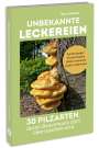 Bernd Meißner: Unbekannte Leckereien: 30 Pilzarten, deren Geschmack dich überraschen wird, Buch