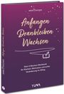 Anfangen. Dranbleiben. Wachsen, Buch