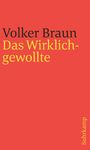 Volker Braun: Das Wirklichgewollte, Buch