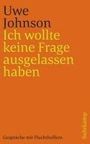 Uwe Johnson: Ich wollte keine Frage ausgelassen haben, Buch