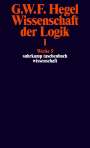 Georg Wilhelm Friedrich Hegel: Wissenschaft der Logik I. Erster Teil. Die objektive Logik. Erstes Buch, Buch