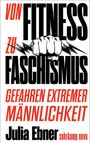 "VON FITNESS ZU FASCHISMUS. GEFAHREN EXTREMER MÄNNLICHKEIT. Julia Ebner suhrkamp nova." Faust und Blitze als Illustration.