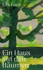 Text: "Urs Faes", "Ein Haus auf den Bäumen", "Roman Suhrkamp". Grüne, gemalte Baumlandschaft.