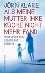 Jörn Klare: Als meine Mutter ihre Küche nicht mehr fand, Buch