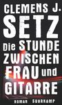 Clemens J. Setz: Die Stunde zwischen Frau und Gitarre, Buch