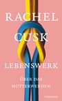 Rachel Cusk: Lebenswerk, Buch