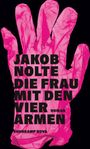Jakob Nolte: Die Frau mit den vier Armen, Buch