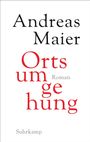„Andreas Maier“, „Ortsumgehung Roman“, „Suhrkamp“. Schlichtes Design, schwarze und rote Schrift auf weißem Hintergrund.