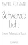 NAVID KERMANI. Schwarzes Licht. Simone Weils negative Mystik. SUHRKAMP. Weißer Hintergrund, minimalistische Typografie.