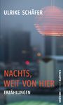 Ulrike Schäfer: Nachts, weit von hier, Buch