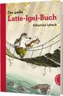Sebastian Lybeck: Latte Igel: Das große Latte-Igel-Buch, Buch