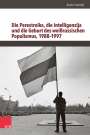 Anton Liavitski: Die Perestroika, die Intelligenzija und die Geburt des weißrussischen Populismus, 1988-1997, Buch