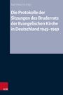 : Die Protokolle der Sitzungen des Bruderrats der Evangelischen Kirche in Deutschland 1945-1949, Buch