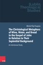 Michal Filip Poweska: The Christological Metaphors of Wine, Water, and Bread in the Gospel of John in Relation to Their Sapiential Background, Buch