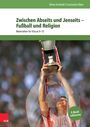 Oliver Arnhold: Zwischen Abseits und Jenseits - Fußball und Religion, Buch,Div.