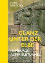 Hans Kuretzky: Glanz unter der Elbe. Hamburgs Alter Elbtunnel., Buch