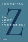 Alexander Grau: Die Zukunft des Protestantismus, Buch