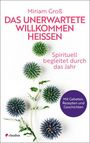 Text: "Miriam Groß" und "DAS UNERWARTETE WILLKOMMEN HEISSEN. Spirituell begleitet durch das Jahr." 
Darunter blaue Disteln.