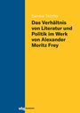 Sandra Tolotto: Das Verhältnis von Literatur und Politik im Werk von Alexander Moritz Frey, Buch