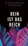 Katharina Döbler: Dein ist das Reich, Buch