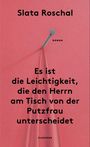 Slata Roschal: Es ist die Leichtigkeit, die den Herrn am Tisch von der Putzfrau unterscheidet, Buch
