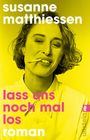 Susanne Matthiessen: Lass uns noch mal los, Buch