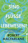 Robert Macfarlane: Sind Flüsse Lebewesen?, Buch