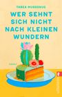 Titel: "Wer sehnt sich nicht nach kleinen Wundern". 
Darunter ein Stück Kuchen mit Kakteen und Blumen darauf auf einem Teller.
