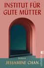 „INSTITUT FÜR GUTE MÜTTER“, darunter „Roman“ und „JESSAMINE CHAN“. Ein stilisierter Bogengang in starker Farbgebung.